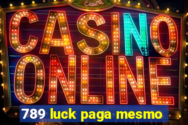 789 luck paga mesmo